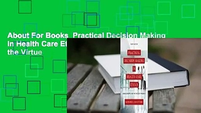 About For Books Practical Decision Making in Health Care Ethics: Cases, Concepts, and the Virtue
