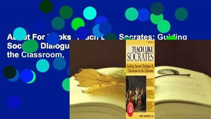 About For Books  Teach Like Socrates: Guiding Socratic Dialogues & Discussions in the Classroom,
