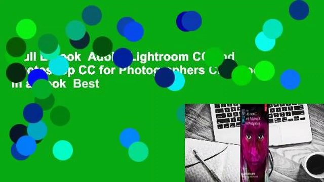 Full E-book Adobe Lightroom CC and Photoshop CC for Photographers Classroom in a Book Best