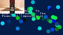[MOST WISHED]  To End a Presidency: The Power of Impeachment