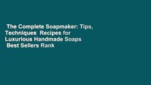 The Complete Soapmaker: Tips, Techniques  Recipes for Luxurious Handmade Soaps  Best Sellers Rank