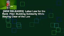 [NEW RELEASES]  Labor Law for the Rank  Filer: Building Solidarity While Staying Clear of the Law