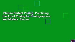 Picture Perfect Posing: Practicing the Art of Posing for Photographers and Models  Review