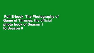 Full E-book  The Photography of Game of Thrones, the official photo book of Season 1 to Season 8