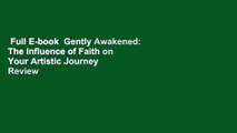 Full E-book  Gently Awakened: The Influence of Faith on Your Artistic Journey  Review