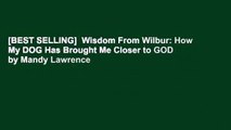 [BEST SELLING]  Wisdom From Wilbur: How My DOG Has Brought Me Closer to GOD by Mandy Lawrence