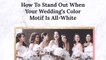 How to Stand out When Your Wedding's Color Motif Is All White
