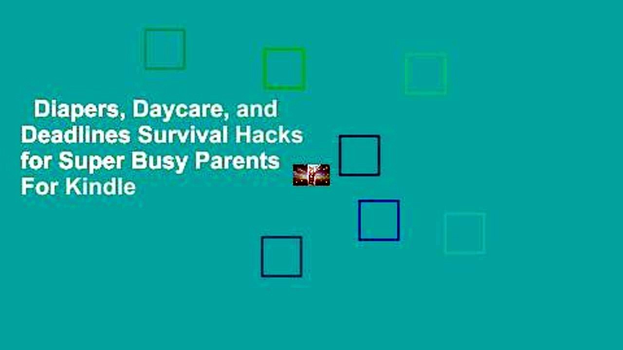Diapers, Daycare, and Deadlines Survival Hacks for Super Busy Parents  For Kindle