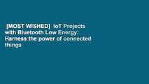 [MOST WISHED]  IoT Projects with Bluetooth Low Energy: Harness the power of connected things
