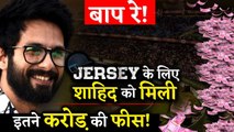 Shahid Kapoor Offered This Much Fees For His Upcoming Film JERSEY