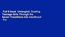 Full E-book  Untangled: Guiding Teenage Girls Through the Seven Transitions Into Adulthood  For