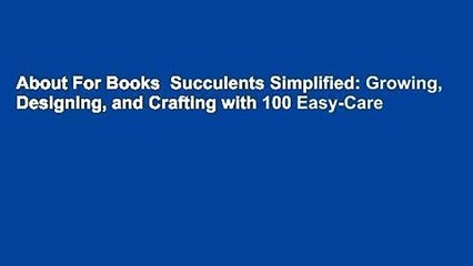 About For Books  Succulents Simplified: Growing, Designing, and Crafting with 100 Easy-Care