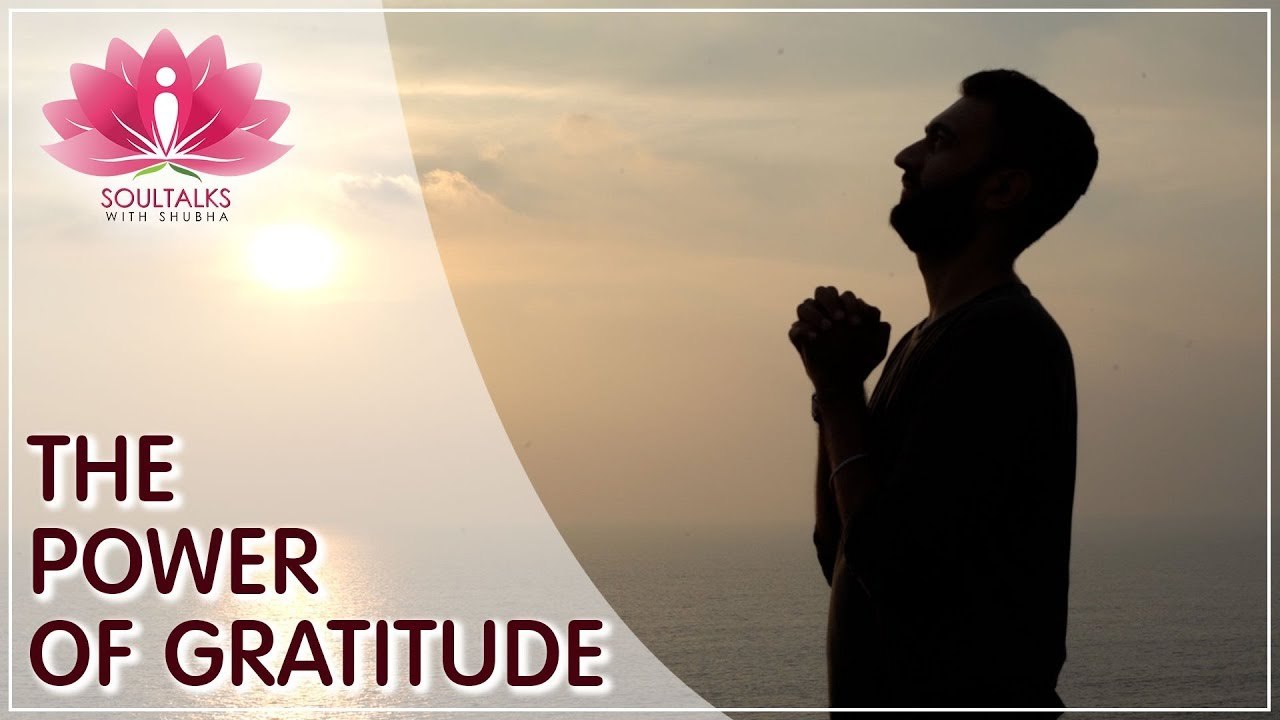 THE POWER OF GRATITUDE - Being Thankful Can Change Your Life | Soultalks With Shubha