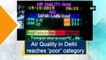 Air Quality in Delhi reaches ‘poor’ category