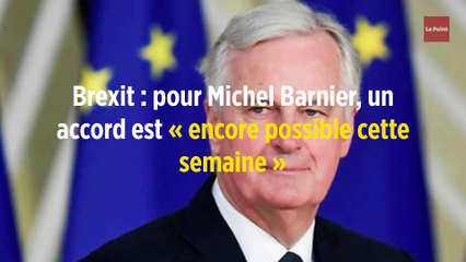 Brexit : pour Michel Barnier, un accord est « encore possible cette semaine »