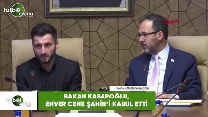 Bakan Kasapoğlu, Enver Cenk Şahin'i kabul etti