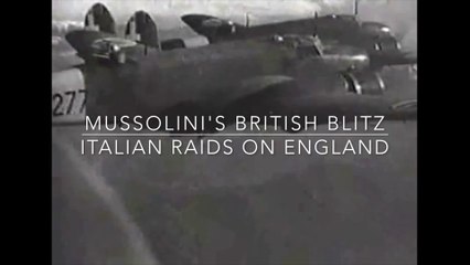 Mussolini's British Blitz - Italian Raids on England