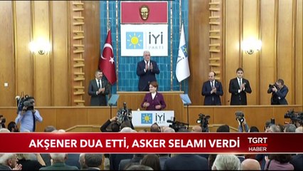 Meral Akşener Dua Etti, Asker Selamı Verdi