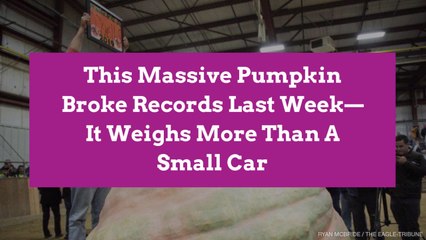 This Massive Pumpkin Broke Records Last Week—It Weighs More Than A Small Car