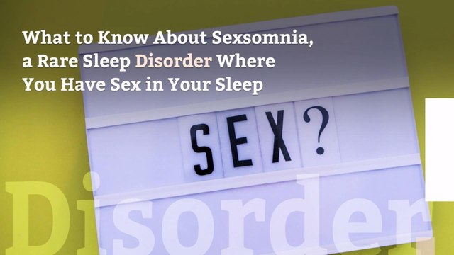 What to Know About Sexsomnia, a Rare Sleep Disorder Where You Have Sex in Your Sleep