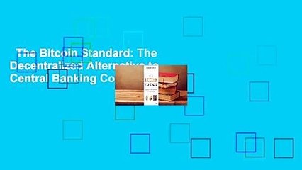 The Bitcoin Standard: The Decentralized Alternative to Central Banking Complete