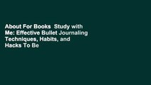 About For Books  Study with Me: Effective Bullet Journaling Techniques, Habits, and Hacks To Be