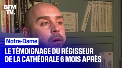 6 mois après l’incendie qui a ravagé Notre-Dame de Paris, le régisseur de la cathédrale revient sur la soirée du 15 avril