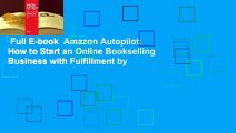 Full E-book  Amazon Autopilot: How to Start an Online Bookselling Business with Fulfillment by