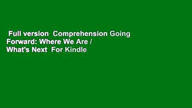 Full version Comprehension Going Forward: Where We Are / What's Next For Kindle