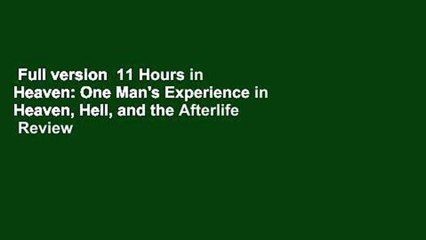 Full version  11 Hours in Heaven: One Man's Experience in Heaven, Hell, and the Afterlife  Review