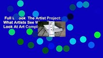 Full E-book  The Artist Project: What Artists See When They Look At Art Complete