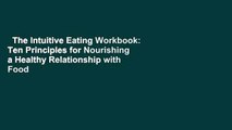 The Intuitive Eating Workbook: Ten Principles for Nourishing a Healthy Relationship with Food