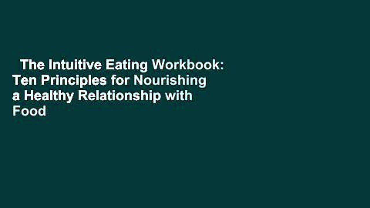The Intuitive Eating Workbook: Ten Principles for Nourishing a Healthy Relationship with Food
