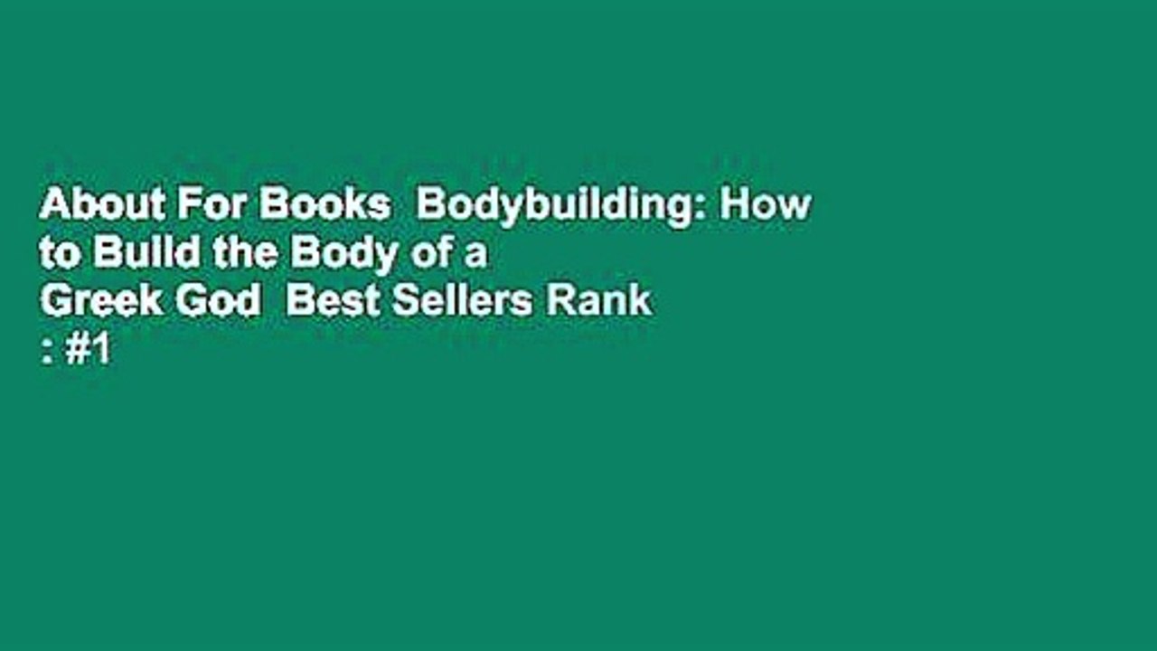 About For Books  Bodybuilding: How to Build the Body of a Greek God  Best Sellers Rank : #1