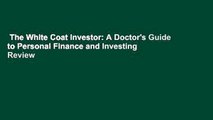 The White Coat Investor: A Doctor's Guide to Personal Finance and Investing  Review