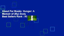 About For Books  Hunger: A Memoir of (My) Body  Best Sellers Rank : #5