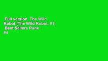 Full version  The Wild Robot (The Wild Robot, #1)  Best Sellers Rank : #4