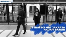 Diklaim Bebas Banjir, Begini Strategi yang Disiapkan MRT Jakarta