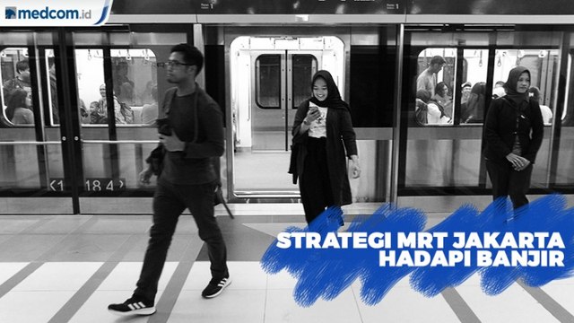 Diklaim Bebas Banjir, Begini Strategi yang Disiapkan MRT Jakarta