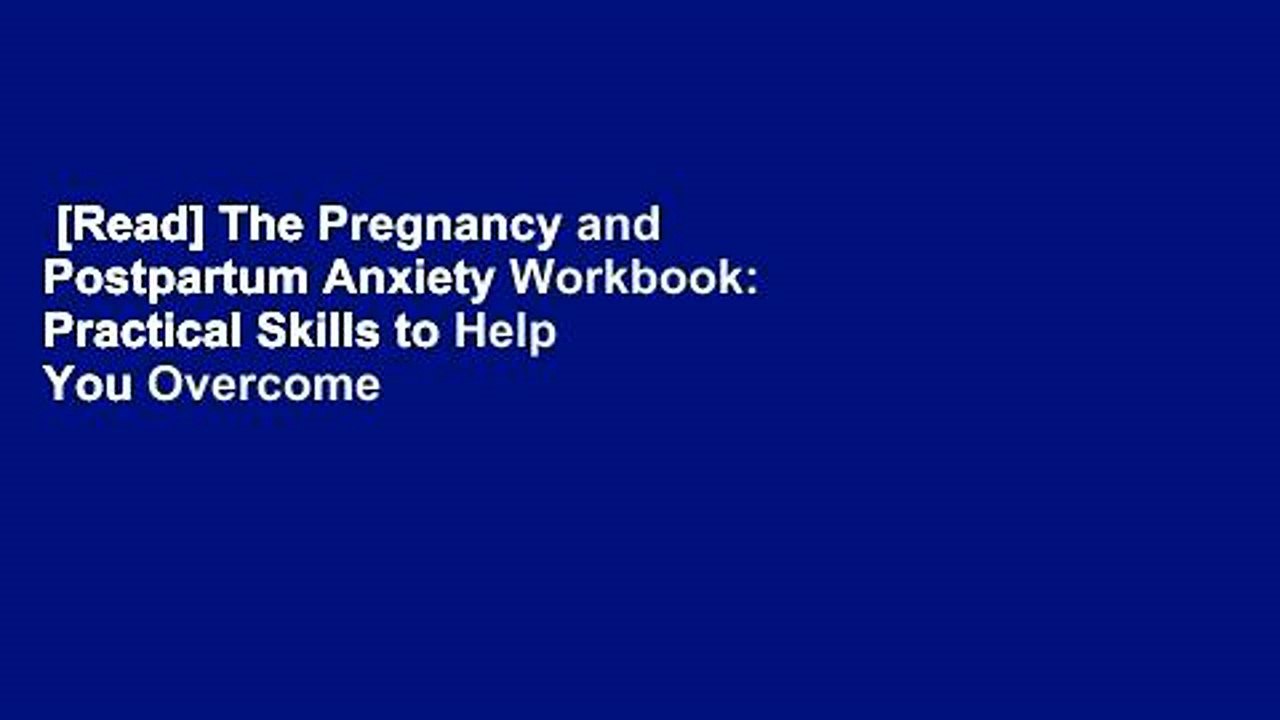 [Read] The Pregnancy and Postpartum Anxiety Workbook: Practical Skills to Help You Overcome