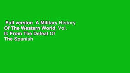 Full version  A Military History Of The Western World, Vol. II: From The Defeat Of The Spanish
