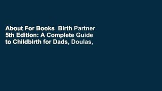 About For Books  Birth Partner 5th Edition: A Complete Guide to Childbirth for Dads, Doulas, and
