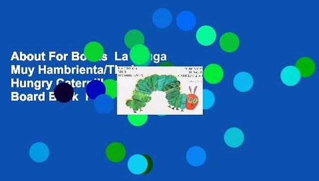 About For Books La Oruga Muy Hambrienta/The Very Hungry Caterpillar: Bilingual Board Book For