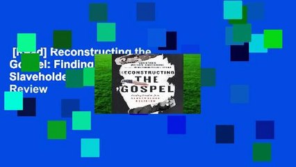 [Read] Reconstructing the Gospel: Finding Freedom from Slaveholder Religion  Review