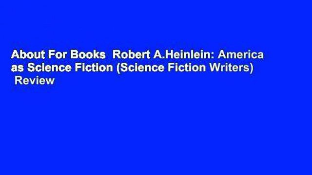 About For Books Robert A.Heinlein: America as Science Fiction (Science Fiction Writers) Review