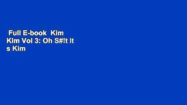 Full E-book Kim Kim Vol 3: Oh S#!t It s Kim Kim Best Sellers Rank : #3