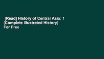 [Read] History of Central Asia: 1 (Complete Illustrated History)  For Free