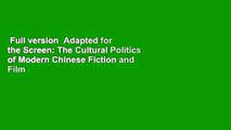 Full version  Adapted for the Screen: The Cultural Politics of Modern Chinese Fiction and Film
