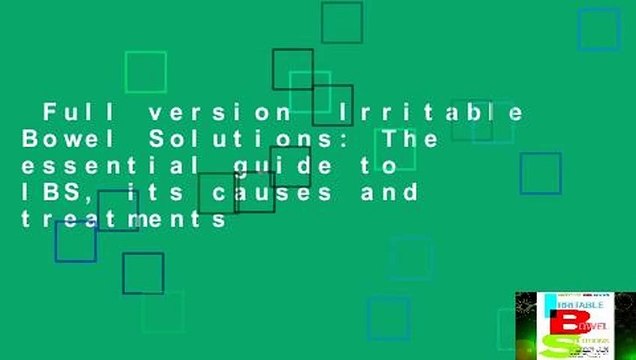 Full version Irritable Bowel Solutions: The essential guide to IBS, its causes and treatments