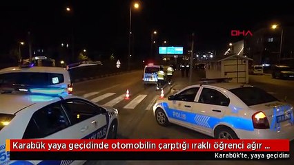 Karabük yaya geçidinde otomobilin çarptığı ıraklı öğrenci ağır yaralandı